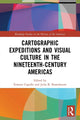 Book cover of: Cartographic Expeditions and Visual Culture in the Nineteenth-Century Americas