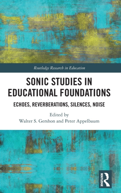 Book cover of: Sonic Studies in Educational Foundations. By: Walter S. Gershon