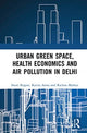 Book cover of: Urban Green Space, Health Economics and Air Pollution in Delhi. By: Swati Rajput