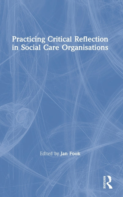 Book cover of: Practicing Critical Reflection in Social Care Organisations. By: Jan Fook