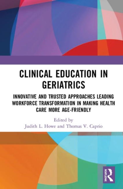 Book cover of: Clinical Education in Geriatrics. By: Judith L. Howe