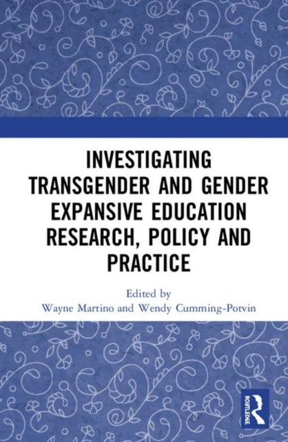 Book cover of: Investigating Transgender and Gender Expansive Education Research, Policy and Practice. By: Wayne Martino