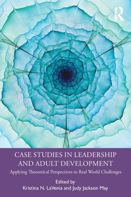 Book cover of: Case Studies in Leadership and Adult Development. By: Kristina N. LaVenia