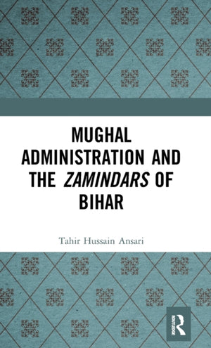 Mughal Administration and the Zamindars of Bihar