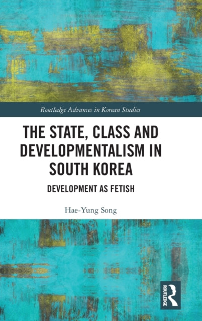 Book cover of: State, Class and Developmentalism in South Korea. By: Hae-Yung Song