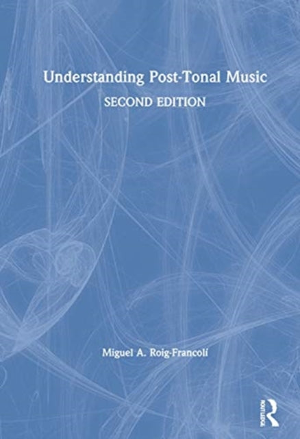 Book cover of: Understanding Post-Tonal Music. By: Miguel A. Roig-Francolí
