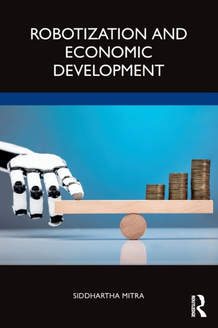 Book cover of: Robotization and Economic Development. By: Siddhartha Mitra