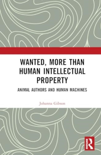 Book cover of: Wanted, More than Human Intellectual Property. By: Johanna Gibson