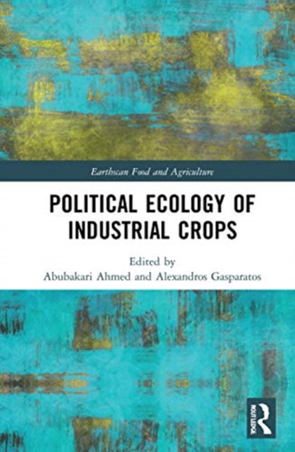 Book cover of: Political Ecology of Industrial Crops. By: Abubakari Ahmed