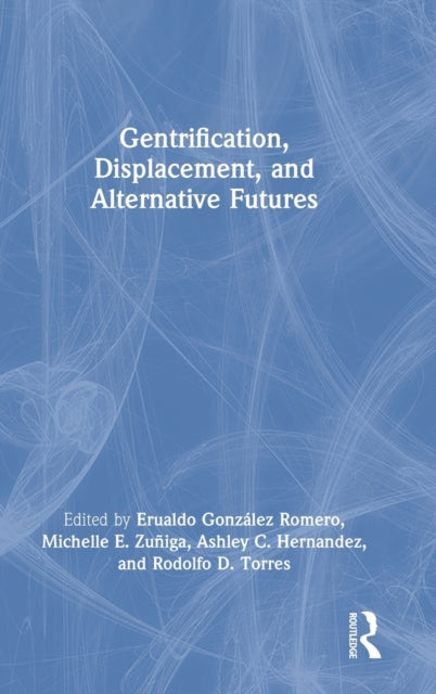 Book cover of: Gentrification, Displacement, and Alternative Futures. By: Erualdo González Romero