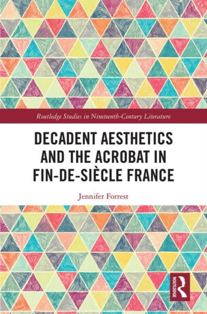 Book cover of: Decadent Aesthetics and the Acrobat in French Fin de siecle. By: Jennifer Forrest