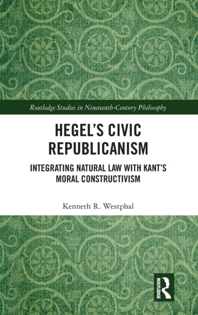Book cover of: Hegel’s Civic Republicanism. By: Kenneth R. Westphal