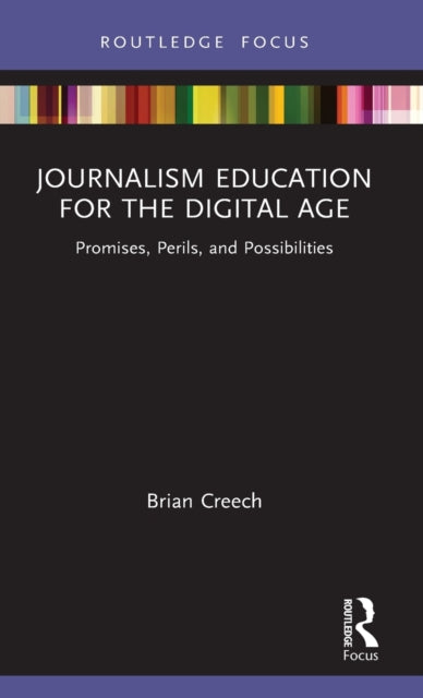 Book cover of: Journalism Education for the Digital Age. By: Brian Creech