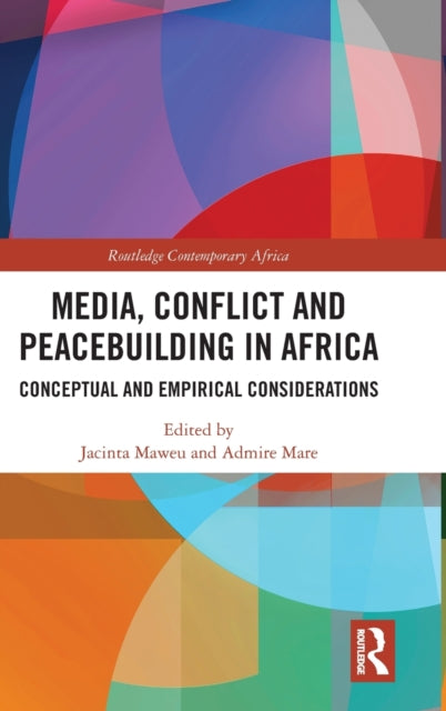 Book cover of: Media, Conflict and Peacebuilding in Africa. By: Jacinta Mwende Maweu