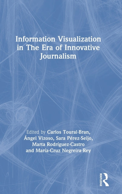 Book cover of: Information Visualization in The Era of Innovative Journalism. By: Carlos Toural-Bran