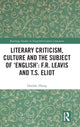 Book cover of: Literary Criticism, Culture and the Subject of 'English': F.R. Leavis and T.S. Eliot. By: Zhang Dandan