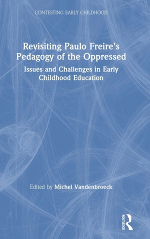 Revisiting Paulo Freire’s Pedagogy of the Oppressed
