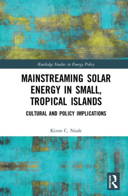 Book cover of: Mainstreaming Solar Energy in Small, Tropical Islands. By: Kiron C. Neale