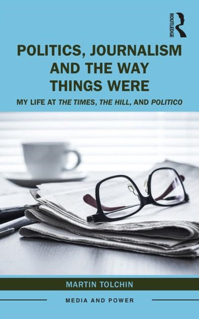 Book cover of: Politics, Journalism, and The Way Things Were. By: Martin Tolchin