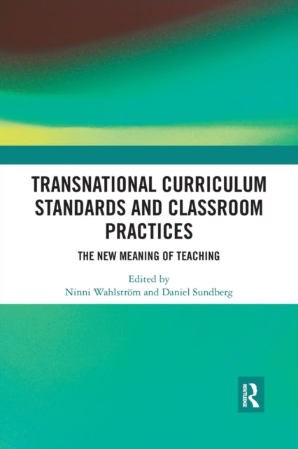 Book cover of: Transnational Curriculum Standards and Classroom Practices. By: Ninni Wahlström