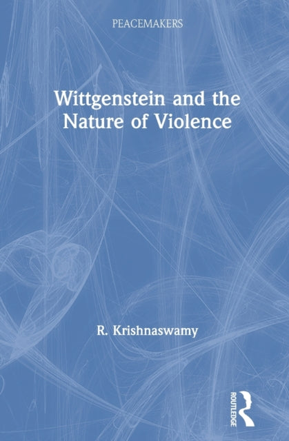 Book cover of: Wittgenstein and the Nature of Violence. By: R. Krishnaswamy