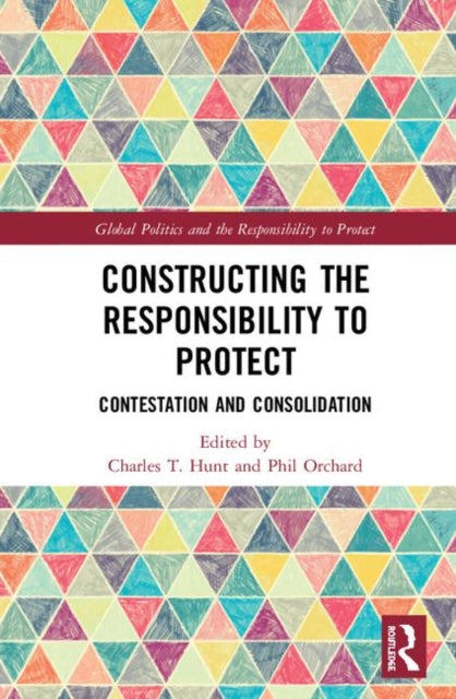 Book cover of: Constructing the Responsibility to Protect. By: Charles T. Hunt