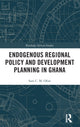 Book cover of: Endogenous Regional Policy and Development Planning in Ghana. By: Sam C. M. Ofori