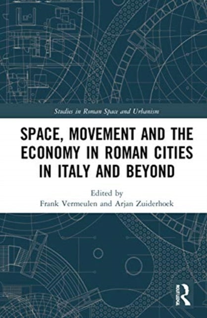 Book cover of: Space, Movement and the Economy in Roman Cities in Italy and Beyond. By: Frank Vermeulen