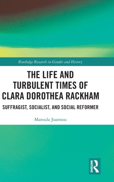 Book cover of: Life and Turbulent Times of Clara Dorothea Rackham. By: Maroula Joannou