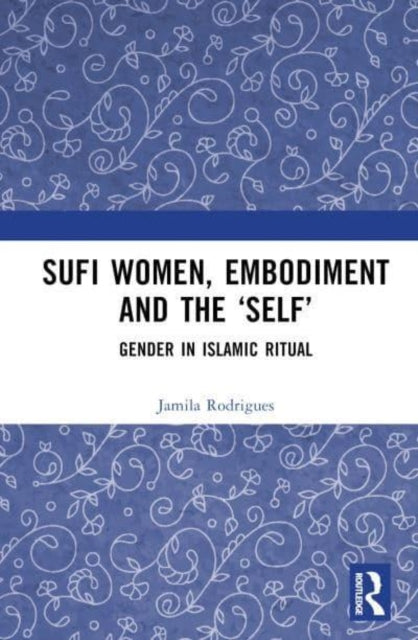 Book cover of: Sufi Women, Embodiment, and the ?Self?. By: Jamila Rodrigues