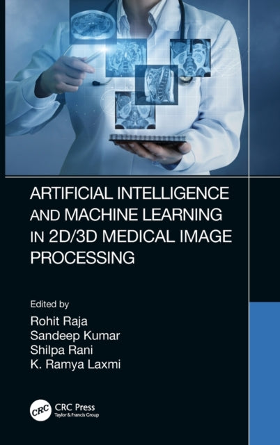 Book cover of: Artificial Intelligence and Machine Learning in 2D/3D Medical Image Processing. By: Rohit Raja