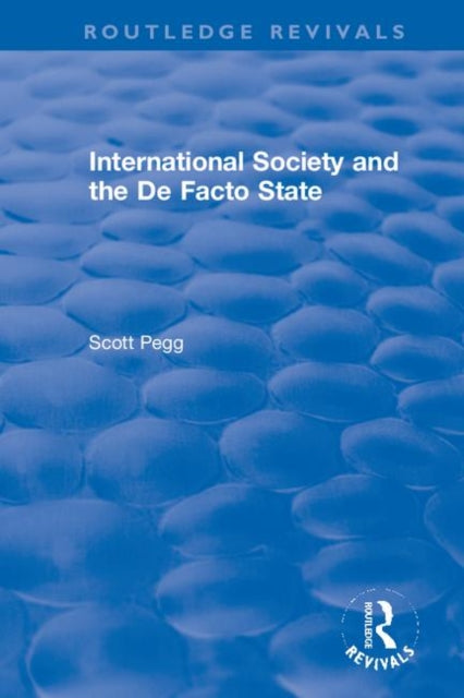 Book cover of: International Society and the De Facto State. By: Scott Pegg