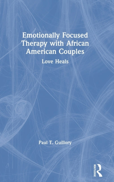 Book cover of: Emotionally Focused Therapy with African American Couples. By: Paul T. Guillory