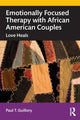 Book cover of: Emotionally Focused Therapy with African American Couples. By: Paul T. Guillory