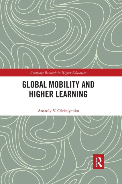 Book cover of: Global Mobility and Higher Learning. By: Anatoly V. Oleksiyenko