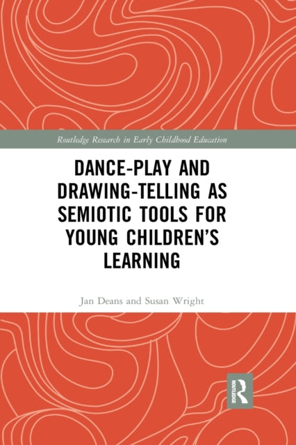 Book cover of: Dance-Play and Drawing-Telling as Semiotic Tools for Young Children’s Learning. By: Jan Deans