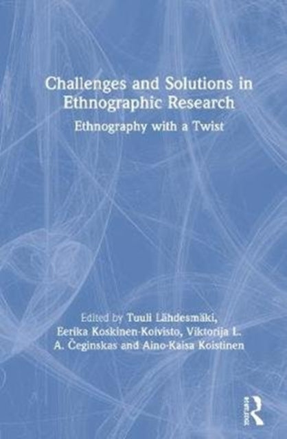 Book cover of: Challenges and Solutions in Ethnographic Research. By: Tuuli Lähdesmäki
