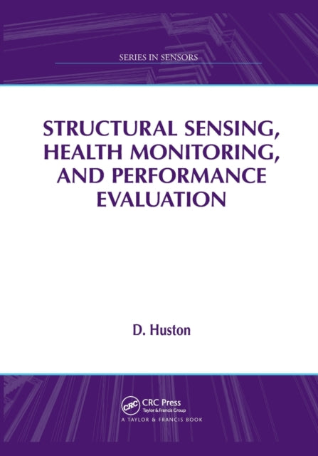 Book cover of: Structural Sensing, Health Monitoring, and Performance Evaluation. By: D. Huston
