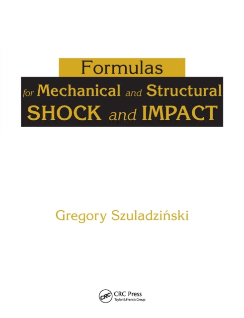 Book cover of: Formulas for Mechanical and Structural Shock and Impact. By: Gregory Szuladzinski