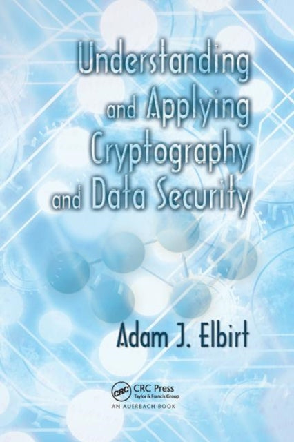 Book cover of: Understanding and Applying Cryptography and Data Security. By: Adam J. Elbirt