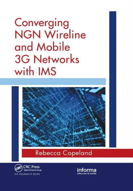 Book cover of: Converging NGN Wireline and Mobile 3G Networks with IMS. By: Rebecca Copeland