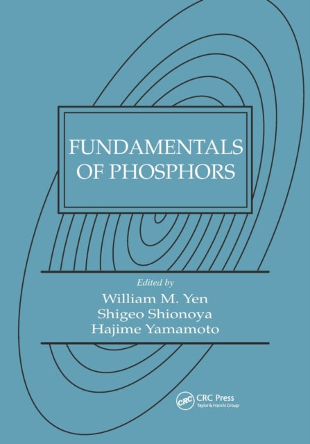 Book cover of: Fundamentals of Phosphors. By: William M. Yen