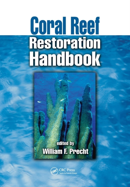 Book cover of: Coral Reef Restoration Handbook. By: William F. Precht