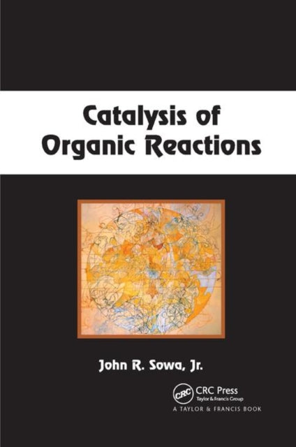 Book cover of: Catalysis of Organic Reactions. By: Jr Sowa