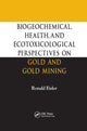 Book cover of: Biogeochemical, Health, and Ecotoxicological Perspectives on Gold and Gold Mining. By: Ronald Eisler