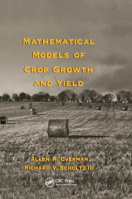 Book cover of: Mathematical Models of Crop Growth and Yield. By: Allen R. Overman
