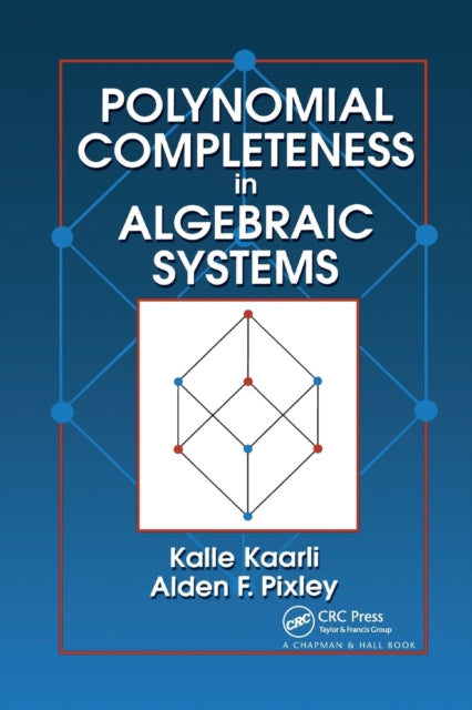 Book cover of: Polynomial Completeness in Algebraic Systems. By: Kalle Kaarli