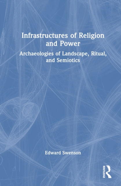 Book cover of: Infrastructures of Religion and Power. By: Edward Swenson