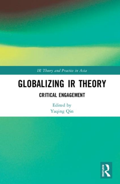 Book cover of: Globalizing IR Theory. By: Yaqing Qin