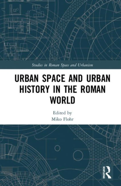 Book cover of: Urban Space and Urban History in the Roman World. By: Miko Flohr